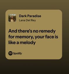 a text message with the caption dark paradise lana del ray and there's no remedy for memory, your face is like a melody