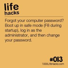 an orange background with the text life hacks forgot your computer password? boot up in safe mode f5 during start up, login as the