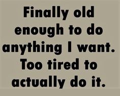 Smartass Quotes, Aging Humor, Senior Humor, Sarcastic Quotes Funny, Sarcastic Humor, Sarcastic Quotes, Funny Signs, Bones Funny, Funny Facts