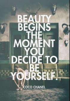 a quote from coco chanel about beauty begins the moment you decide to be yourself