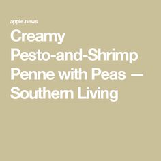 creamy pesto - and - shrimp penne with peas southern living by apple news