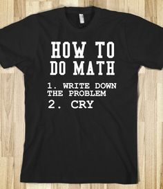 It's funny, because its true How To Do Math, Math Shirts, Funny Shirt Sayings, Funny Outfits, Sarcastic Shirts, Funny T, Shirts With Sayings, Cute Shirts, Funny Shirts