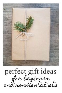 a present wrapped in white paper with the words perfect gift ideas for beginner environmentalists