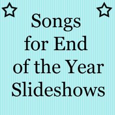 a blue background with stars and the words songs for end of the year slideshows