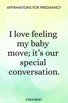 the words i love feeling my baby move it's our special conversation