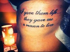 a person with a tattoo on their leg that says, i gave them life they gave me a reason to live