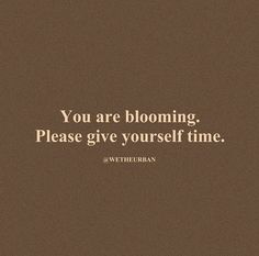 a brown background with the words you are blooming, please give yourself time on it