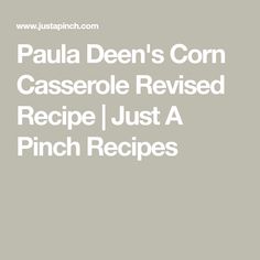 paul denn's corn casserole revise recipe just a pinch recipes