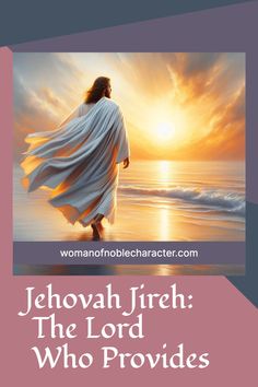 jesus walking on the beach with text that reads jehovah jireh the lord who