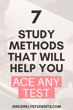 a person typing on a laptop with the text 7 study method that will help you ace any test