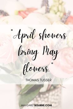 flowers in a vase with the quote,'april showers bring may flowers thomas tusser