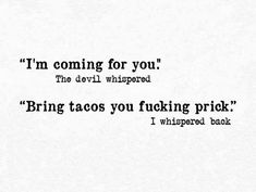 the words are written in black and white on a piece of paper that says, i'm coming for you