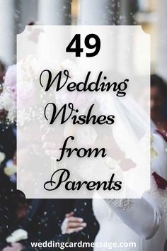 the words, wedding wishes for from parents on top of a photo with flowers and confetti