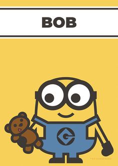 a minion holding a teddy bear in front of a yellow background with the words bob on it