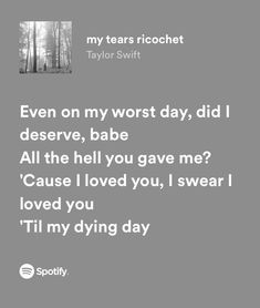 an image with the words even on my worst day, did i deserve, babe all the hell you gave me? cause i loved you, i swear