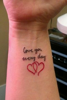 two hearts with the words love you every day written on their wrist tattoo designs for women