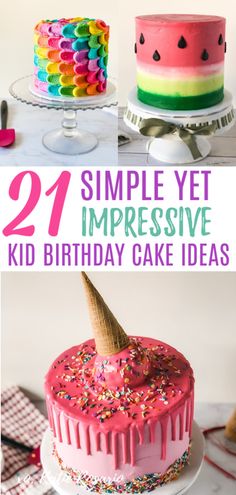 cakes with the words 21 simple yet impressive kid birthday cake ideas on top and bottom