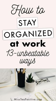 an office desk with the words how to stay organized at work