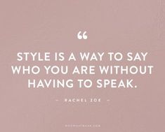 a quote on style is a way to say who you are without having to speak