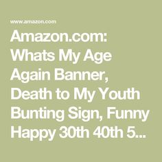 Amazon.com: Whats My Age Again Banner, Death to My Youth Bunting Sign, Funny Happy 30th 40th 50h 60th 70th 80th Birthday Party Decorations Supplies, Black Glitter : Toys & Games Whats My Age Again, 80th Birthday Party Decorations, My Youth, 80th Birthday Party, Happy 30th, Funny Happy, 80th Birthday, Black Glitter, Birthday Party Decorations