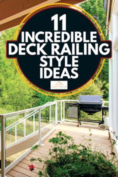 an advertisement for deck railing style ideas on the porch with text overlay that reads, 11 incredible deck railing style ideas