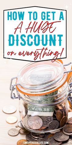 a glass jar filled with coins and the words how to get a huge discount on everything