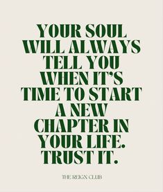 a quote that reads, your soul will always tell you when it's time to start