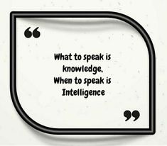 a speech bubble with the words what to speak is knowledge, when to speak is intelligence