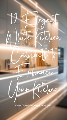 the words, 12 elegant white kitchen cabinets to enhance your kitchen design are in front of a blurry image