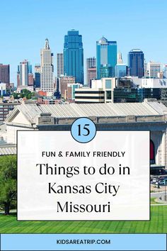 kansas city with the words fun and family friendly things to do in kansas city missouri