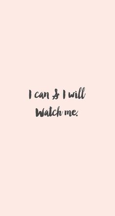 the words i can and i will watch me written in black ink on a pink background