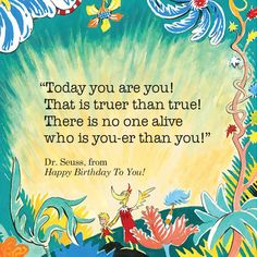 an image of a birthday card with the quote today you are you that is true than true there is no one alive who is your - than you