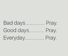 the words bad days, good days, and pray on a white background with black lettering