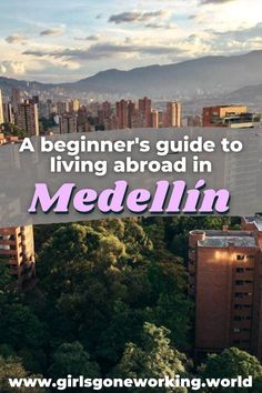 an aerial view of buildings and trees with text overlay that reads, a beginner's guide to living aboard in medelin