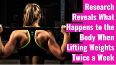 a woman lifting a barbell with the words research reveals what happens to the body when lifting weights twice a week