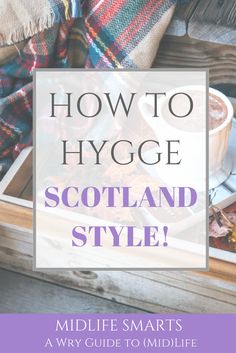 scotland style with text overlaying how to hygge in scotland style