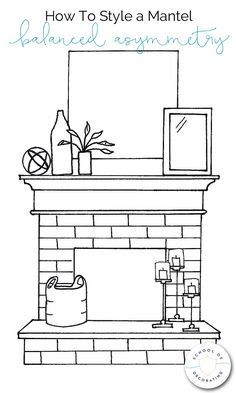 a drawing of a fireplace with the words how to style a mantel balanced arrangement