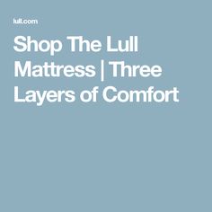 the words shop the lull mattress i three layers of comfort on a blue background