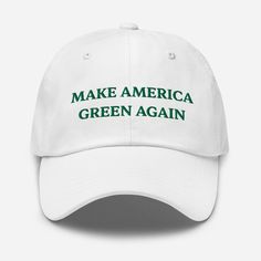 Make America GREEN Again Hat! White hat with green embroidered text, Show your love for the earth, the outdoors, and everything green. * Low profile hat with an adjustable strap and curved visor. * 100% chino cotton twill * Unstructured, 6-panel, low-profile * 6 embroidered eyelets * 3 ⅛" (7.6 cm) crown * Adjustable strap with antique buckle Cool Dad Hats, Valentine Hats, Liberty And Justice For All, Funny Hats, Cap Men, Baseball Caps Mens, Embroidered Baseball Caps, Camo Colors