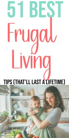 a woman holding a baby in her arms with the words 51 best frugal living tips