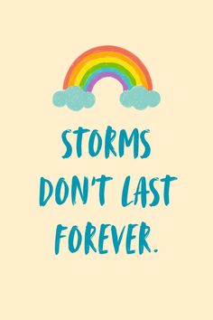 a rainbow with the words storm don't last forever