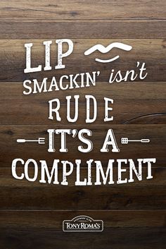 a sign that says lip smackin isn't rude it's a compliment