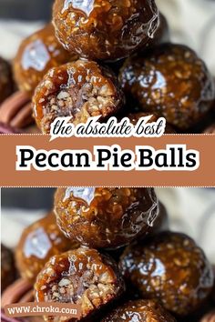 pecan pie balls stacked on top of each other with text overlay that reads, the absolute best pecan pie balls