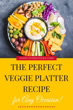 the perfect veggie platter recipe for any occasion