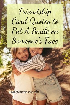 two girls hugging each other with text overlay that reads, how to make friends card quotes to put a smile on someone's face