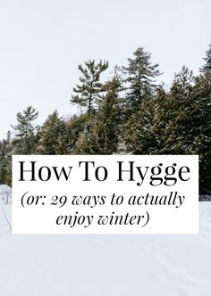 a snowy field with trees and the words how to hygge or 29 ways to actually enjoy winter