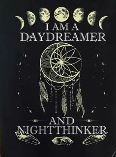 i am a daydreamer and night thinker