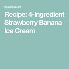 the recipe for strawberry banana ice cream is shown in white text on a blue background