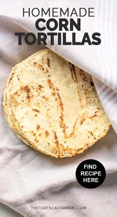 homemade corn tortillas on a white cloth with text overlay that reads, how to make corn tortillas