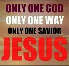 the words only one god only one way and jesus